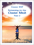 3017: Returning to the Christ Mind Part 2